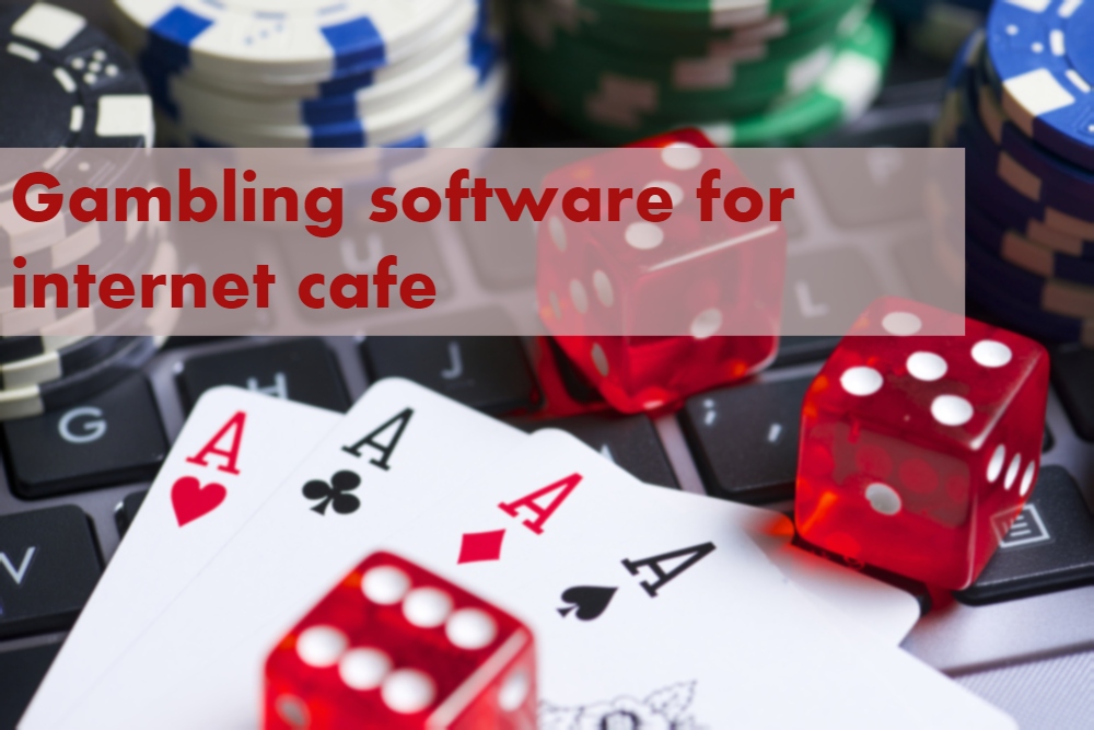 Gambling Software for Internet Cafe